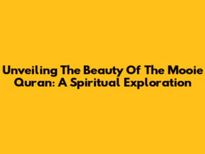 Unveiling The Beauty Of The Mooie Quran: A Spiritual Exploration
