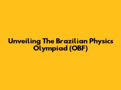 Unveiling The Brazilian Physics Olympiad (OBF)