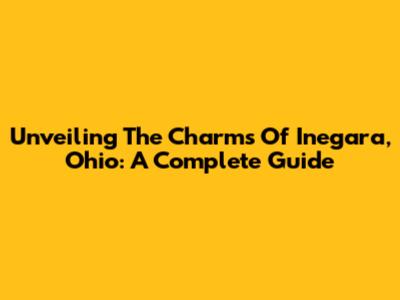 Unveiling The Charms Of Inegara, Ohio: A Complete Guide