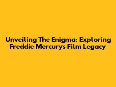 Unveiling The Enigma: Exploring Freddie Mercury's Film Legacy