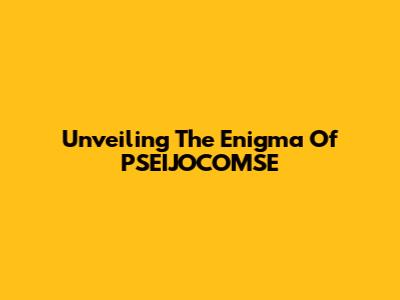 Unveiling The Enigma Of PSEIJOCOMSE