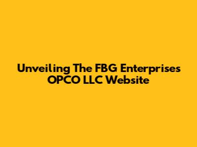 Unveiling The FBG Enterprises OPCO LLC Website