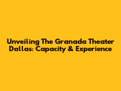 Unveiling The Granada Theater Dallas: Capacity & Experience