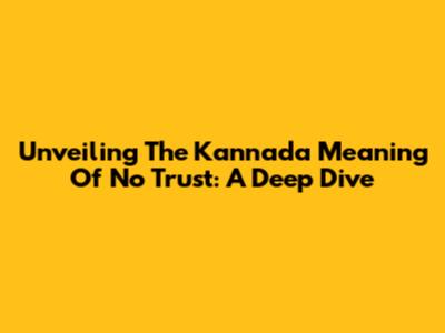 Unveiling The Kannada Meaning Of 'No Trust': A Deep Dive