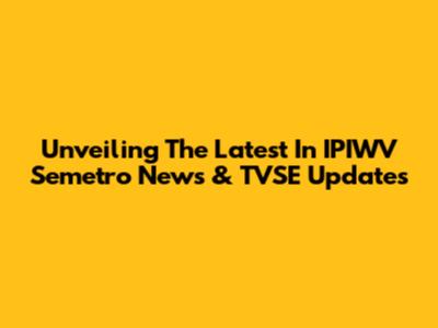 Unveiling The Latest In IPIWV Semetro News & TVSE Updates