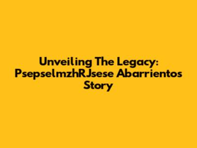 Unveiling The Legacy: PsepselmzhRJsese Abarrientos' Story