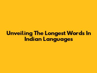 Unveiling The Longest Words In Indian Languages