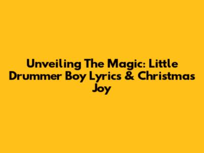Unveiling The Magic: Little Drummer Boy Lyrics & Christmas Joy