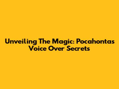 Unveiling The Magic: Pocahontas Voice Over Secrets