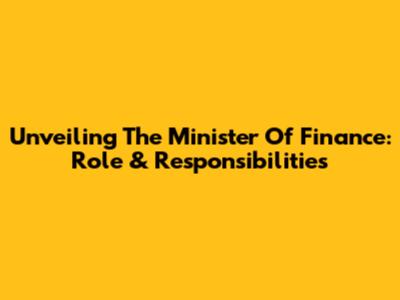 Unveiling The Minister Of Finance: Role & Responsibilities