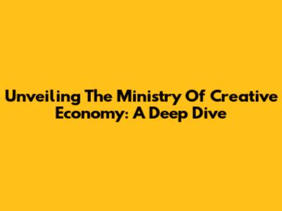 Unveiling The Ministry Of Creative Economy: A Deep Dive