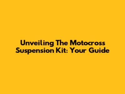 Unveiling The Motocross Suspension Kit: Your Guide