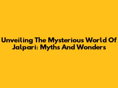 Unveiling The Mysterious World Of Jalpari: Myths And Wonders