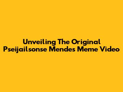 Unveiling The Original Pseijailsonse Mendes Meme Video