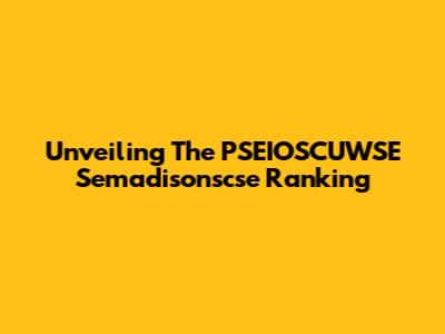 Unveiling The PSEIOSCUWSE Semadisonscse Ranking