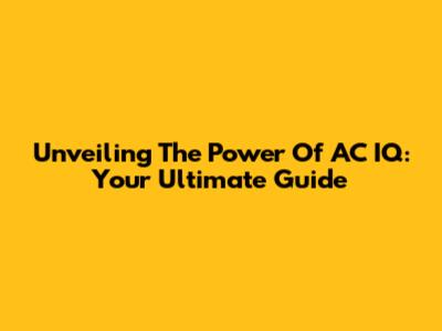 Unveiling The Power Of AC IQ: Your Ultimate Guide