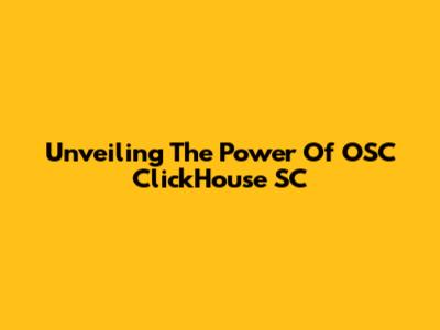 Unveiling The Power Of OSC ClickHouse SC