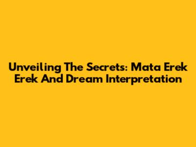 Unveiling The Secrets: Mata Erek Erek And Dream Interpretation