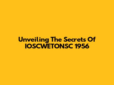 Unveiling The Secrets Of IOSCWETONSC 1956