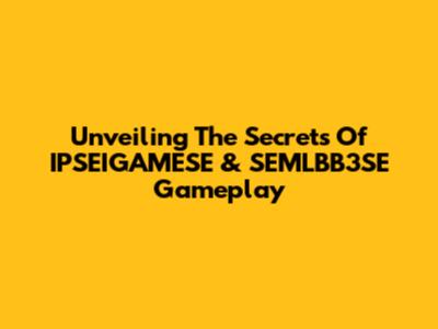 Unveiling The Secrets Of IPSEIGAMESE & SEMLBB3SE Gameplay