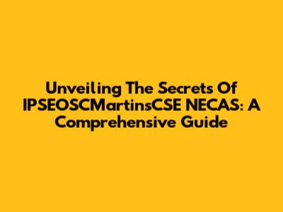 Unveiling The Secrets Of IPSEOSCMartinsCSE NECAS: A Comprehensive Guide