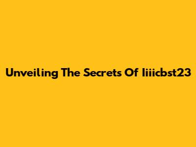 Unveiling The Secrets Of Iiiicbst23