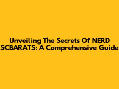 Unveiling The Secrets Of NERD SCBARATS: A Comprehensive Guide