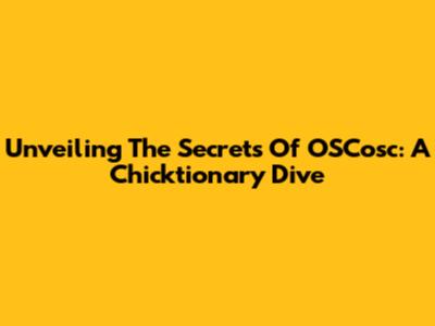 Unveiling The Secrets Of OSCosc: A Chicktionary Dive