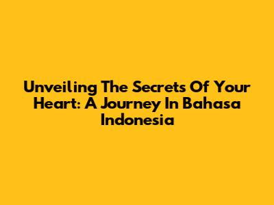 Unveiling The Secrets Of Your Heart: A Journey In Bahasa Indonesia