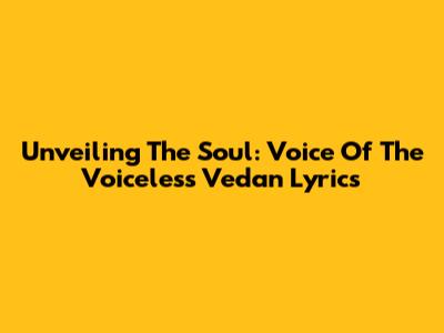 Unveiling The Soul: Voice Of The Voiceless Vedan Lyrics