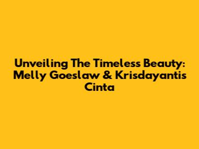 Unveiling The Timeless Beauty: Melly Goeslaw & Krisdayanti's Cinta