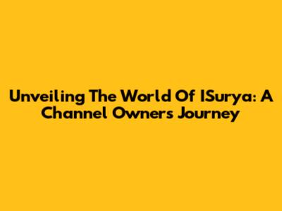 Unveiling The World Of ISurya: A Channel Owner's Journey