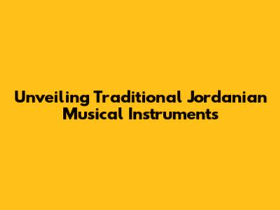 Unveiling Traditional Jordanian Musical Instruments