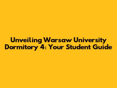 Unveiling Warsaw University Dormitory 4: Your Student Guide
