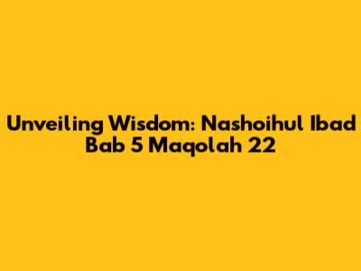 Unveiling Wisdom: Nashoihul Ibad Bab 5 Maqolah 22