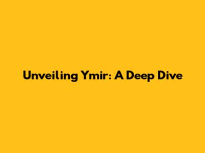 Unveiling Ymir: A Deep Dive