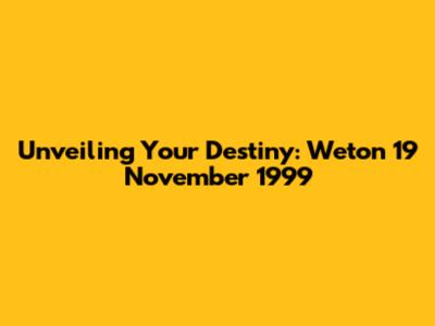 Unveiling Your Destiny: Weton 19 November 1999