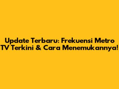 Update Terbaru: Frekuensi Metro TV Terkini & Cara Menemukannya!