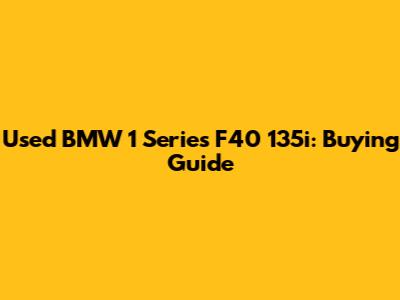Used BMW 1 Series F40 135i: Buying Guide