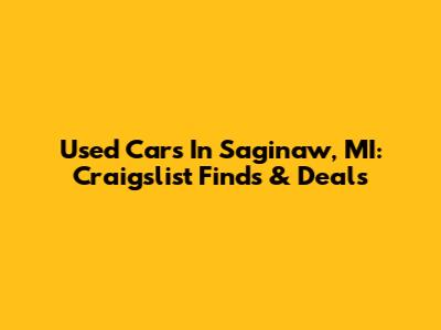 Used Cars In Saginaw, MI: Craigslist Finds & Deals