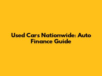 Used Cars Nationwide: Auto Finance Guide
