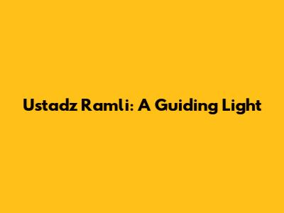 Ustadz Ramli: A Guiding Light