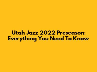 Utah Jazz 2022 Preseason: Everything You Need To Know