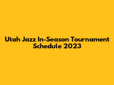 Utah Jazz In-Season Tournament Schedule 2023