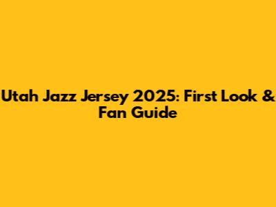 Utah Jazz Jersey 2025: First Look & Fan Guide