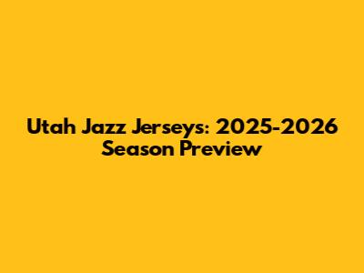 Utah Jazz Jerseys: 2025-2026 Season Preview
