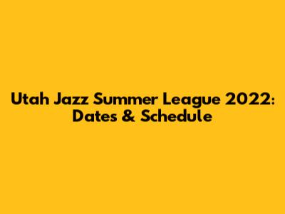 Utah Jazz Summer League 2022: Dates & Schedule