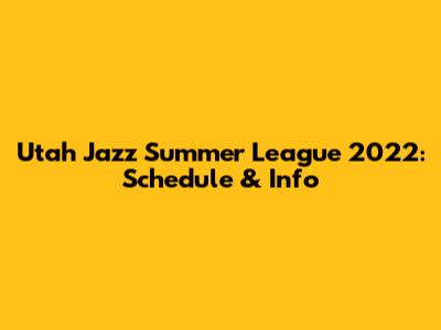 Utah Jazz Summer League 2022: Schedule & Info