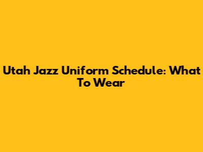 Utah Jazz Uniform Schedule: What To Wear