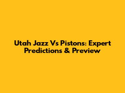 Utah Jazz Vs Pistons: Expert Predictions & Preview